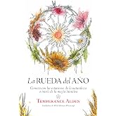 Rueda del a&ntilde;o, La: Conecta con las estaciones de la naturaleza a trav&eacute;s de la magia intuitiva (Enigma)