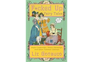F*cked Up Fairy Tales: Sinful Cinderellas, Prince Alarmings, and Other Timeless Classics