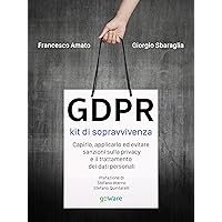 GDPR kit di sopravvivenza. Capirlo, applicarlo ed evitare sanzioni sulla privacy e il trattamento dei dati personali