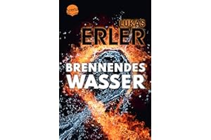 Brennendes Wasser: Ein Jugendbuch-Thriller ab 14 Jahren, rund um Fracking, Umweltschutz, die Macht großer Energiekonzerne und Freundschaft