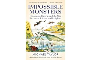 Impossible Monsters: Dinosaurs, Darwin and the War Between Science and Religion