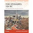 The Hydaspes 326 BC: The Limit of Alexander the Great’s Conquests: 389 (Campaign)