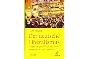 Der deutsche Liberalismus: Ideenwelt und Politik von den Anfängen bis zur Gegenwart