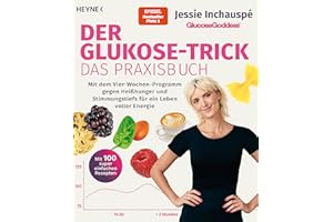Der Glukose-Trick – Das Praxisbuch: Mit dem Vier-Wochen-Programm gegen Heißhunger und Stimmungstiefs für ein Leben voller Ene