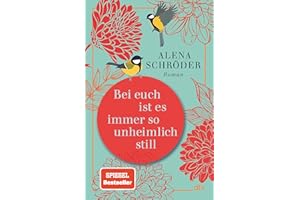 Bei euch ist es immer so unheimlich still: Roman | »Unterhaltsam und bewegend – ein tolles Buch.« NDR Kultur