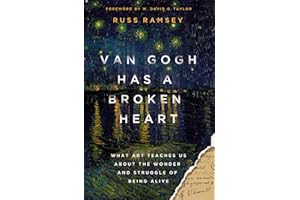 Van Gogh Has a Broken Heart: What Art Teaches Us About the Wonder and Struggle of Being Alive
