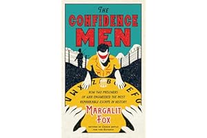 The Confidence Men: How Two Prisoners of War Engineered the Most Remarkable Escape in History