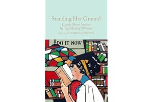 Standing Her Ground: Classic Short Stories by Trailblazing Women (Macmillan Collector's Library, 317)
