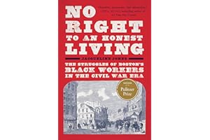 No Right to An Honest Living (Winner of the Pulitzer Prize): The Struggles of Boston's Black Workers in the Civil War Era