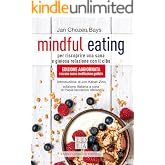 Mindful eating: Per riscoprire una sana e gioiosa relazione con il cibo (la pietra filosofale)