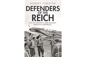 Defenders of the Reich: The Luftwaffe’s War Against America’s Bombers
