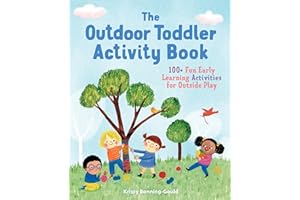 The Outdoor Toddler Activity Book: 100+ Fun Early Learning Activities for Outside Play