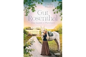 Gut Rosenthal - Das Gestüt in Pommern (Eine Gestüts-Familiensaga, Band 1)