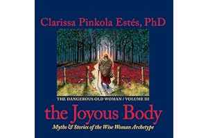The Joyous Body: Myths and Stories of the Wise Woman Archetype