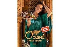 Orient trifft vegan - Köstlichkeiten der orientalischen Küche (Veganes Kochbuch)