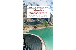 Mords-Wasserkraft: 12 Alpenkrimis von Kärnten, Salzburg bis ins Zillertal (Kriminalromane im GMEINER-Verlag)