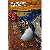 TLS Mastery: Tux edition (IT Mastery) (English Edition)