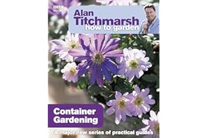 Alan Titchmarsh How to Garden: Container Gardening: A major new series of practical guides (How to Garden, 13, Band 13)