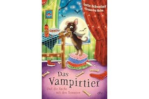 Das Vampirtier und die Sache mit den Tomaten: Die perfekte Mischung aus Witz, Charme und einer klitzekleinen Prise wohligem Grusel – zum Vorlesen ab 7 Jahren (Vampirtier-Reihe, Band 1)
