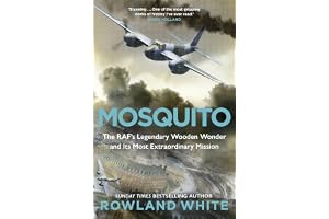 Mosquito: The RAF's Legendary Wooden Wonder and its Most Extraordinary Mission