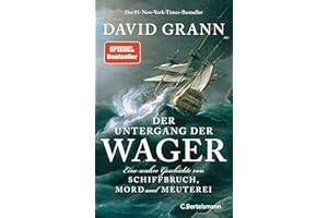 Der Untergang der "Wager": Eine wahre Geschichte von Schiffbruch, Mord und Meuterei - Der #1-New-York-Times-Bestseller