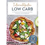 Intervallfasten Low Carb: 60 Rezepte zum Abnehmen und Genießen für die 5:2- und 16:8-Methode