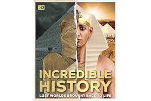 Incredible History: Lost Worlds Brought Back to Life (DK Back to Life History)