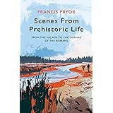 Scenes from Prehistoric Life: From the Ice Age to the Coming of the Romans: One Million Years of Life in the British Isles