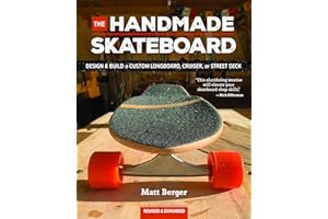 The Handmade Skateboard: Design & Build Your Own Custom Longboard, Cruiser, or Street Deck