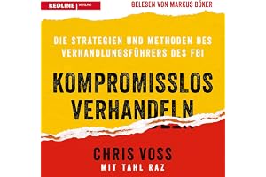 Kompromisslos verhandeln: Die Strategien und Methoden des Verhandlungsführers des FBI