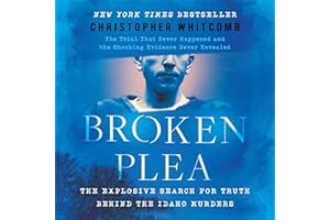 Broken Plea: The Explosive Search for Truth Behind the Idaho Murders