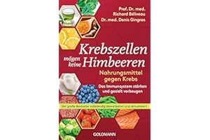 Krebszellen mögen keine Himbeeren: Nahrungsmittel gegen Krebs. Das Immunsystem stärken und gezielt vorbeugen - Der große Bestseller vollständig überarbeitet und aktualisiert