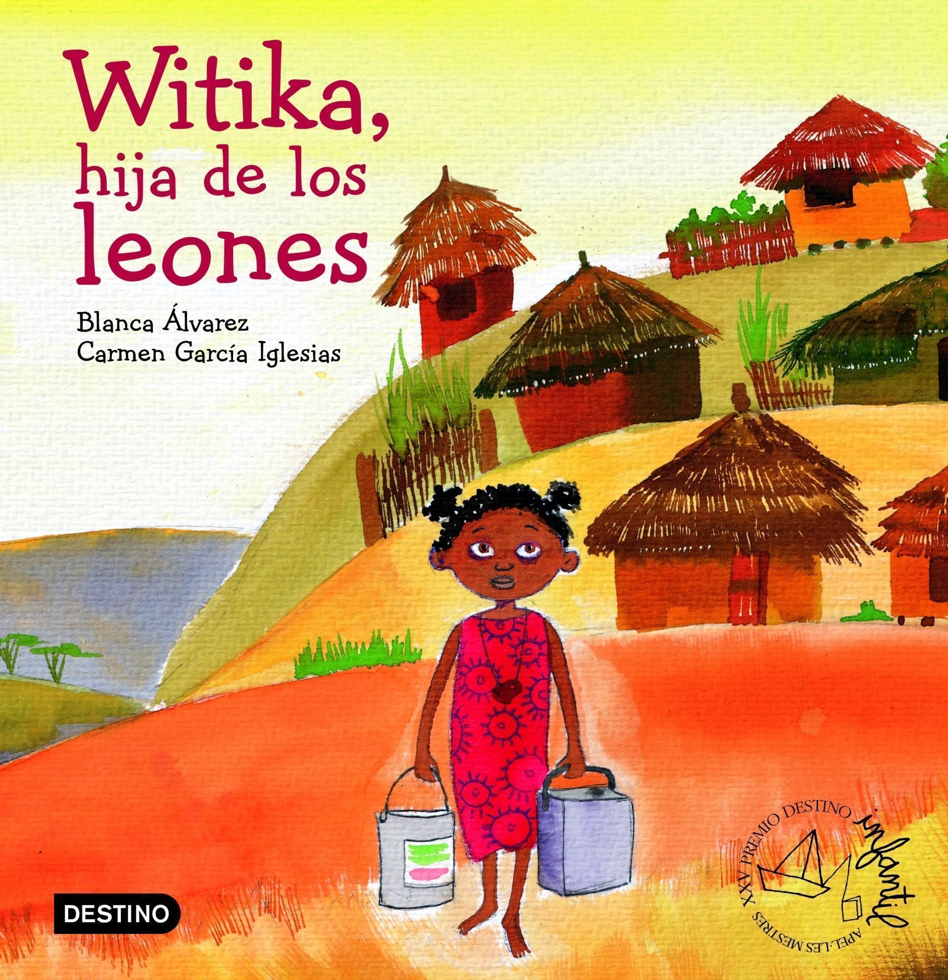 Witika, la hija de los leones: Premio Destino Infantil Apel·les Mestres 2005