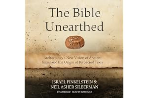The Bible Unearthed: Archaeology’s New Vision of Ancient Israel and the Origin of Its Sacred Texts