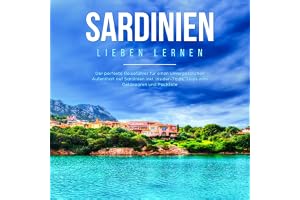 Sardinien lieben lernen [Learn to Love Sardinia]: Der perfekte Reiseführer für einen unvergesslichen Aufenthalt auf Sardinien