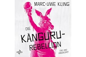 Marc-Uwe Kling: Die Känguru-Rebellion