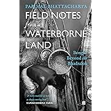 Field Notes from a Waterborne Land: Bengal Beyond the Bhadralok