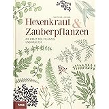 Hexenkraut & Zauberpflanzen: Die Kraft der Pflanzen und Kräuter