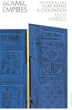 Islamic Empires: Fifteen Cities that Define a Civilization