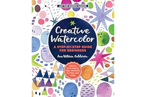 QUARRY BOOKS Creative Watercolor: A Step-by-Step Guide for Beginners--Create with Paints, Inks, Markers, Glitter, and More! (1) (Art for Modern Makers)