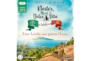 Kloster, Mord und Dolce Vita - Eine Leiche aus gutem Hause: Folge 04. (Schwester Isabella ermittelt, Band 4)