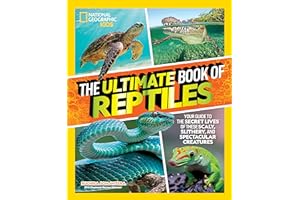 The Ultimate Book of Reptiles: Your guide to the secret lives of these scaly, slithery, and spectacular creatures! (National Geographic Kids)