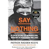 SAY NOTHING: The Internationally Bestselling True Story Of Murder and Memory In Northern Ireland