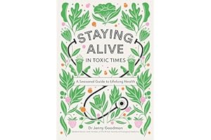 Staying Alive in Toxic Times: A Seasonal Guide to Lifelong Health