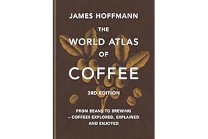 The World Atlas of Coffee 3rd edition: From beans to brewing – coffees explored, explained and enjoyed: the ultimate gift for coffee lovers