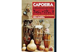 Capoeira: A Brazilian Art Form: History, Philosophy, and Practice