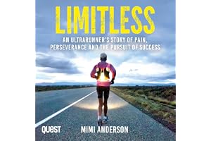 Limitless: An Ultrarunner’s Story of Pain, Perseverance and the Pursuit of Success