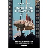 Unlocking the World: Port Cities and Globalization in the Age of Steam, 1830-1930