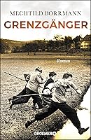 Grenzgänger: Roman. Die Geschichte einer verlorenen deutschen Kindheit