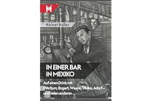 In einer Bar in Mexiko: Auf einen Drink mit Mitchum, Bogart, Wayne, Welles, Adorf – und vielen anderen…